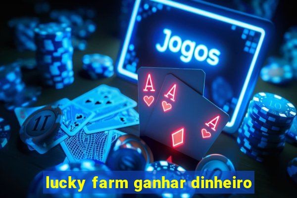 lucky farm ganhar dinheiro